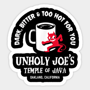 Dark, Bitter & Too Hot For You Unholy Joe's Temple Of Java Sticker